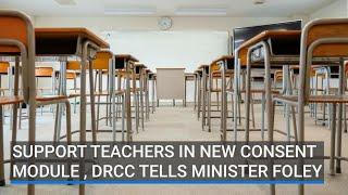 Support teachers in new consent module, DRCC tells Minister Foley