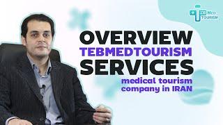 Overview TebMedTourism Services (medical tourism company in IRAN)