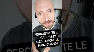 Perchè tutte le Pratiche di Meditazione Funzionano?