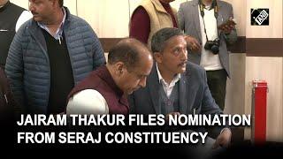 HP: CM Jairam Thakur files nomination from Seraj constituency for upcoming state elections