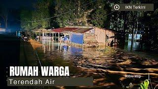 Sepaku Hari ini!! Melihat Rumah Warga Sepaku Yang Terendam Air Dari Sungai Yang Meluap