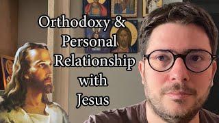 Orthodoxy & Personal Relationship with Jesus