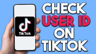 How To Check TikTok User ID