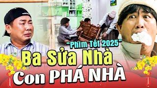 Phim Hài Tết 2025 | BA SỬA NHÀ - CON PHÁ NHÀ | Hài Nhật Cường | Phim Hài Tết Mới Nhất 2025 | Hài Tết