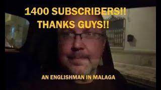 THANKS GUYS!! 1400 SUBSCRIBERS!! AN ENGLISHMAN IN MALAGA.