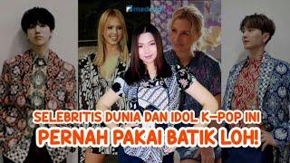 Hitlist: Deretan Selebritis Dunia & Idol KPop yang Pernah Pakai Batik