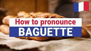 How to Pronounce BAGUETTE in French (correctly)