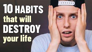 10 Bad HABITS That DESTROY Your Life