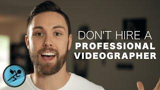 Don't Hire A Professional Videographer