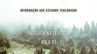 Filosofia na Teologia - Introdução aos estudos teológicos - Aula 01