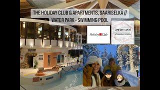 THE HOLIDAY CLUB & APARTMENTS, SAARISELKÄ // WATER PARK - SWIMMING POOL // LIFE WITH LYNN AT BOWRAY