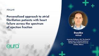 Personalized approach to AF patients with heart failure across the spectrum of ejection fraction