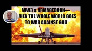 WHAT DOES THE BIBLE TEACH ABOUT ARMAGEDDON, WW3 & WHEN THE WHOLE WORLD GOES TO WAR AGAINST GOD?