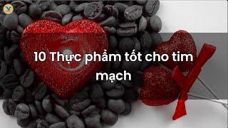 10 thực phẩm tốt cho tim mạch mà bạn không nên bỏ qua