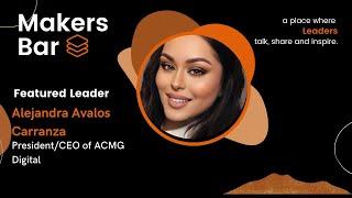 Makers Bar Interview with Alejandra Avalos Carranza, President/CEO of ACMG Digital