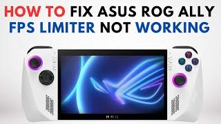 How to Fix Asus Rog Ally FPS Limiter Not Working