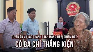 Vụ lão thành cách mạng tố bị chiếm đất: Cô Ba Chỉ thắng kiện