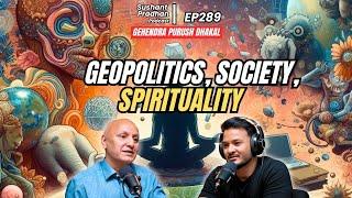 Ep 289: Dr. Gehendra Purush Dhakal | Geopolitics, Society, Spirituality | Sushant Pradhan Podcast