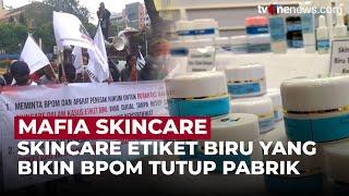 “Mafia Skincare” Skincare Etiket Biru yang Bikin BPOM Tutup Pabrik | OneNewsUpdate