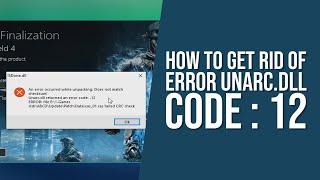 How To FIX ERROR ISDone.dll and Unarc.dll error code 12