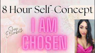 8 Hour Self Concept: I Am Chosen #sleepaffirmations #affirmations