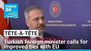 Turkish foreign minister calls for improved ties with EU • FRANCE 24 English