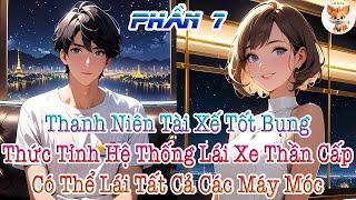 Thanh Niên Tài Xế Tốt Bụng, Thức Tỉnh Hệ Thống Lái Xe Thần Cấp, Có Thể Lái Tất Cả Các Máy Móc Phần 7