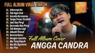 ANGGA CANDRA | SEKECEWA ITU | TAK INGIN USAI | SEMATA KARENAMU || LAGU POP TERPOPULER 2024