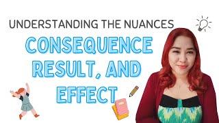 When to use Consequence, Result, and Effect