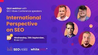 International Perspective on SEO | Q&A with SEO Vibes Conference speakers - FREE webinar in ENGLISH