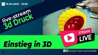 Einstieg in 3D (Druck) - Livestream Know-How-Schmiede - 25.03.2021