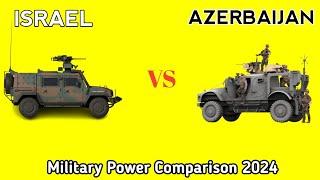 Israel Vs Azerbaijan  Military Power Comparison 2024 |  Azerbaijan vs Israel military power 2024