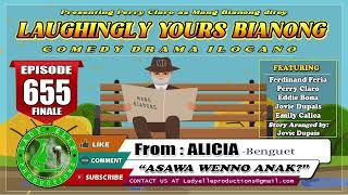 LAUGHINGLY YOURS BIANONG # 655 FINALE | ANAK WENNO ASAWA? | | ALICIA-BENGUET LADY ELLE PRODUCTIONS