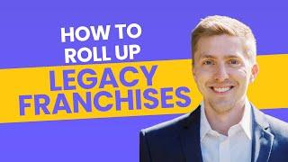 How to Roll Up Legacy Franchises | Brian Beers Interview