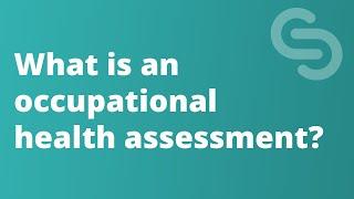 What is an occupational health assessment? (S1E1)