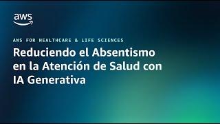 Reduciendo el absentismo en la atención de salud con IA generativa | AWS Public Sector