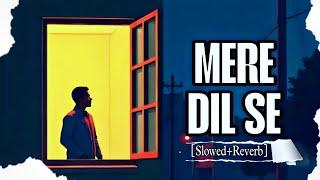 Mere Dil Se [Slowed+Reverb] Lofi Song / Sk Lyrics