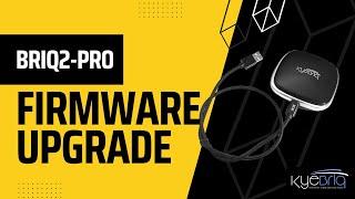 How to Upgrade your KyeBriq BRIQ2-PRO  to the latest firmware !