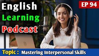 Mastering Interpersonal Skills for Better Relationships | English Podcast For Learning English