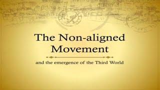 The Non-Aligned Movement (NAM) and the emergence of the Third World- International Relation for LLB