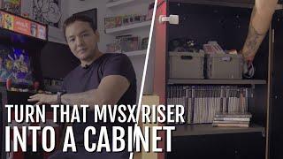 Turn that MVSX Riser into a functional Cabinet!