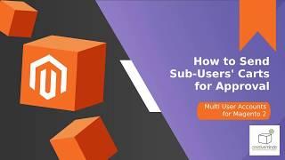 How to Send Sub-Users’ Carts for Approval in Magento 2 - Magento Extension Tutorial by CreativeMinds