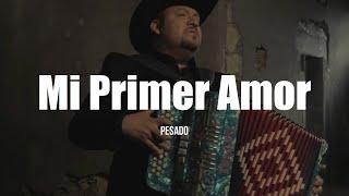 Pesado - Mi Primer Amor (LETRA)