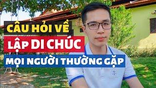 Các câu hỏi phổ biến về việc lập di chúc | Pháp luật thừa kế