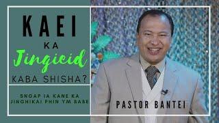 Kaei  Jingieid kaba shisha? | |  Pastor Bantei | Potternet Tv | Khubor kyrpang sngi U Trai 2021