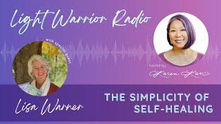 Light Warrior Radio | The Simplicity of Self-Healing with Lisa Warner