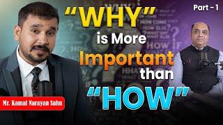 "WHY" is more important than "HOW" | Business talk with Mr. Kamal Narayan Sahu | Part 1