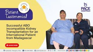 Madagascar Patient Review | Successful ABO Incompatible Kidney Transplantation @ PACE Hospitals