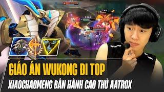 XIAOCHAOMENG VÀ GIÁO ÁN WUKONG ĐI TOP BÁN HÀNH CAO THỦ AATROX GÁNH TEAM LẬT KÈO VÁN ĐẤU SIÊU CĂNG