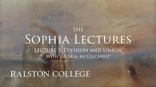 The Sophia Lectures with Dr Iain McGilchrist - Lecture 1: Division and Union